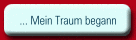 ... Mein Traum begann
